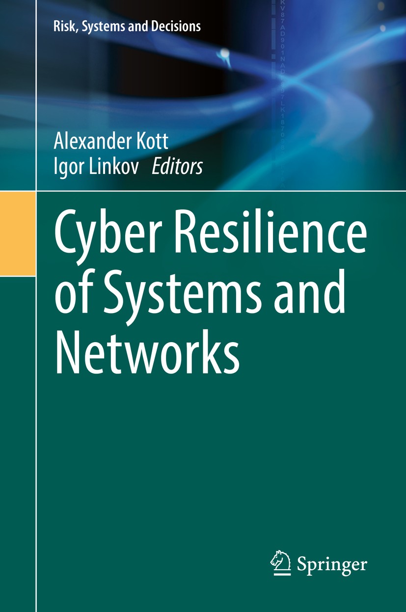 Titlebook: Cyber Resilience of Systems and Networks; Alexander Kott,Igor Linkov Book 2019 Springer International Publishing AG, part of Springer Natu Titlebook: Cyber Resilience of Systems and Networks; Alexander Kott,Igor Linkov Book 2019 Springer International Publishing AG, part of Springer Natu