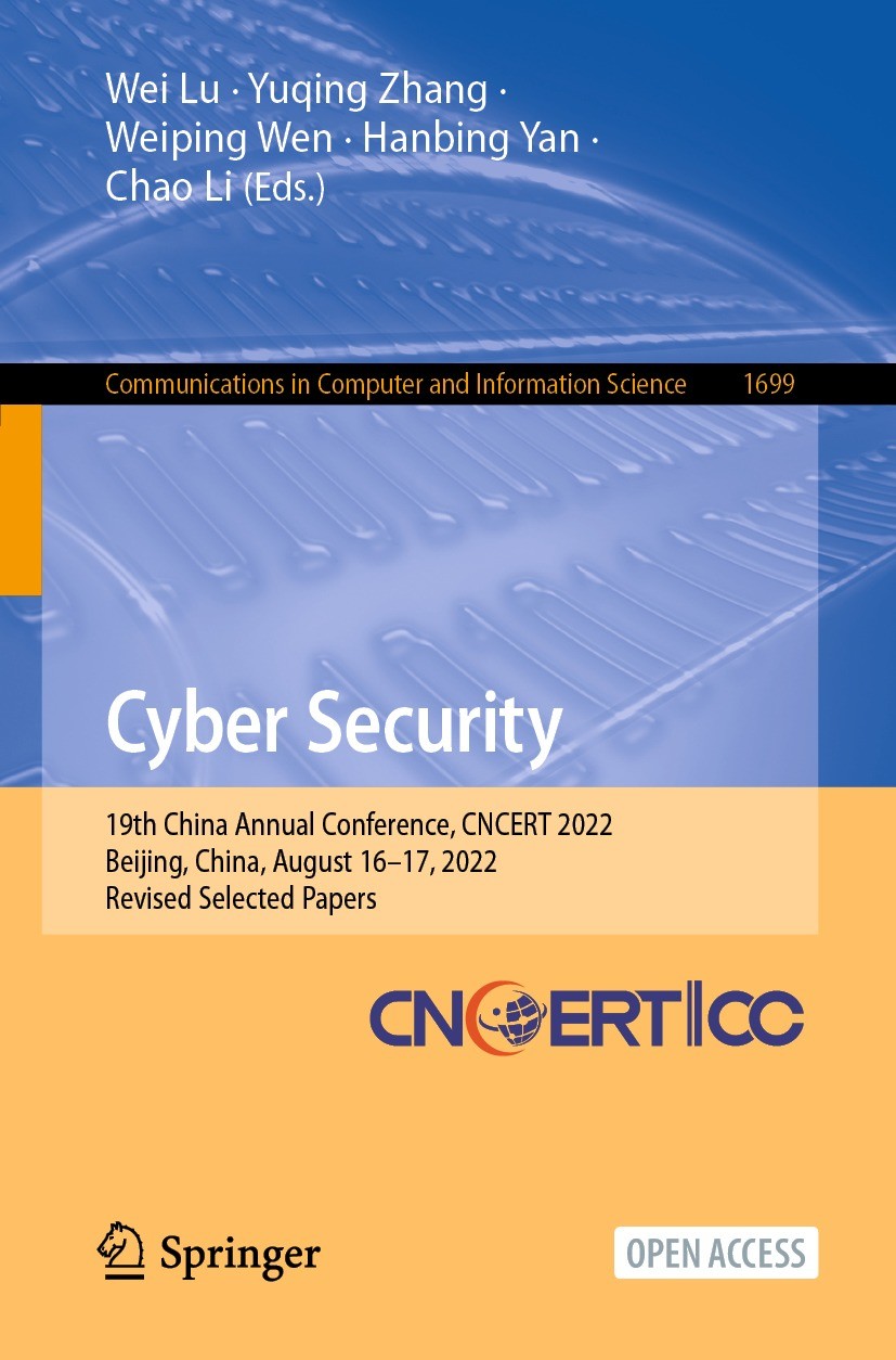 Titlebook: Cyber Security; 19th China Annual Co Wei Lu,Yuqing Zhang,Chao Li Conference proceedings‘‘‘‘‘‘‘‘ 2022 The Editor(s) (if applicable) and The Titlebook: Cyber Security; 19th China Annual Co Wei Lu,Yuqing Zhang,Chao Li Conference proceedings‘‘‘‘‘‘‘‘ 2022 The Editor(s) (if applicable) and The