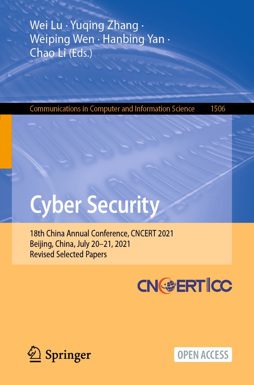 Titlebook: Cyber Security; 18th China Annual Co Wei Lu,Yuqing Zhang,Chao Li Conference proceedings‘‘‘‘‘‘‘‘ 2022 The Editor(s) (if applicable) and The Titlebook: Cyber Security; 18th China Annual Co Wei Lu,Yuqing Zhang,Chao Li Conference proceedings‘‘‘‘‘‘‘‘ 2022 The Editor(s) (if applicable) and The