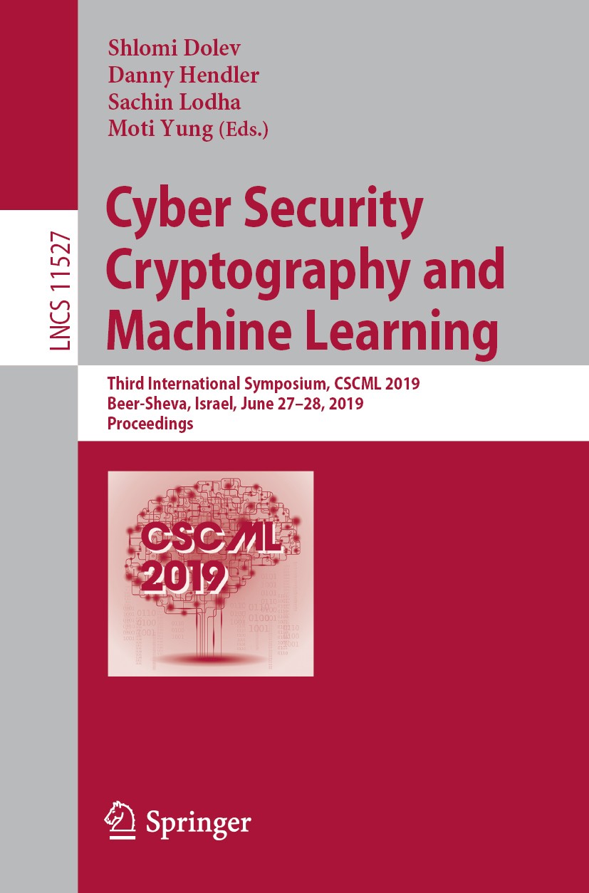 Titlebook: Cyber Security Cryptography and Machine Learning; Third International Shlomi Dolev,Danny Hendler,Moti Yung Conference proceedings 2019 Spr Titlebook: Cyber Security Cryptography and Machine Learning; Third International Shlomi Dolev,Danny Hendler,Moti Yung Conference proceedings 2019 Spr