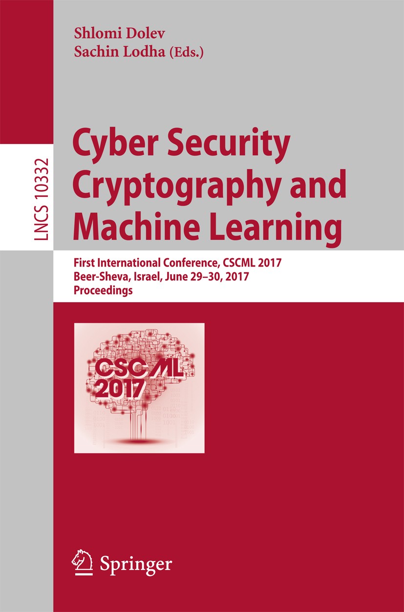 Titlebook: Cyber Security Cryptography and Machine Learning; First International Shlomi Dolev,Sachin Lodha Conference proceedings 2017 Springer Inter Titlebook: Cyber Security Cryptography and Machine Learning; First International Shlomi Dolev,Sachin Lodha Conference proceedings 2017 Springer Inter