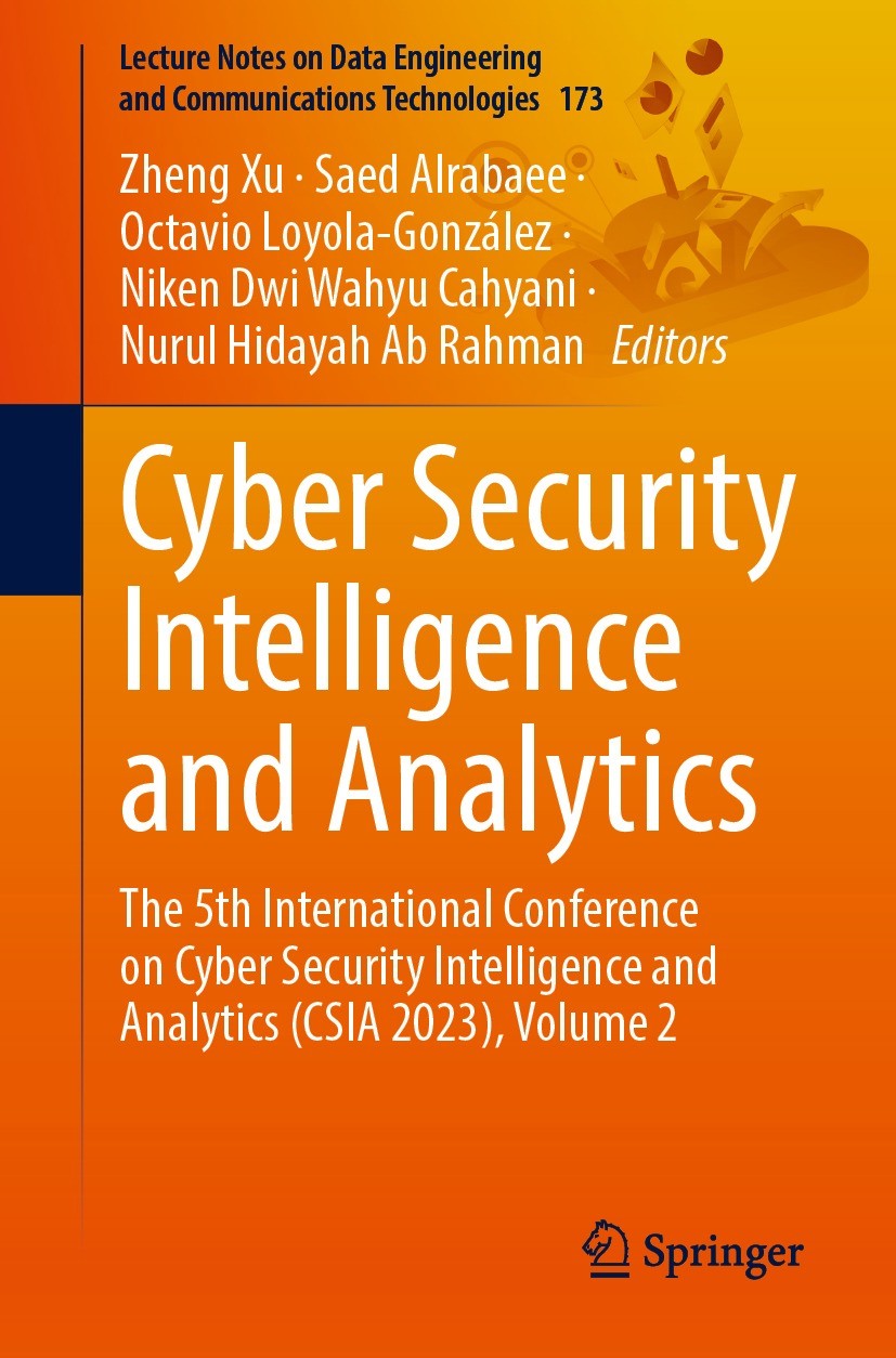Titlebook: Cyber Security Intelligence and Analytics; The 5th Internationa Zheng Xu,Saed Alrabaee,Nurul Hidayah Ab Rahman Conference proceedings 2023 Titlebook: Cyber Security Intelligence and Analytics; The 5th Internationa Zheng Xu,Saed Alrabaee,Nurul Hidayah Ab Rahman Conference proceedings 2023