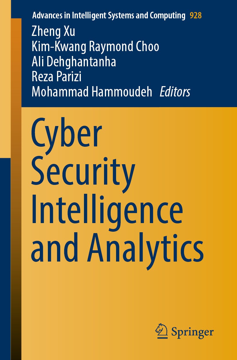 Titlebook: Cyber Security Intelligence and Analytics; Zheng Xu,Kim-Kwang Raymond Choo,Mohammad Hammoudeh Conference proceedings 2020 Springer Nature Titlebook: Cyber Security Intelligence and Analytics; Zheng Xu,Kim-Kwang Raymond Choo,Mohammad Hammoudeh Conference proceedings 2020 Springer Nature