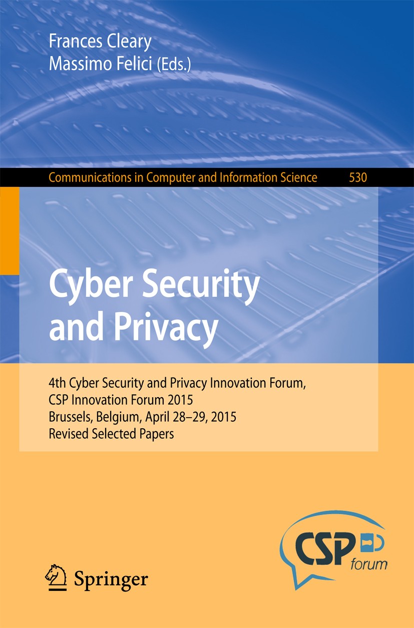 Titlebook: Cyber Security and Privacy; 4th Cyber Security a Frances Cleary,Massimo Felici Conference proceedings 2015 Springer International Publishin Titlebook: Cyber Security and Privacy; 4th Cyber Security a Frances Cleary,Massimo Felici Conference proceedings 2015 Springer International Publishin