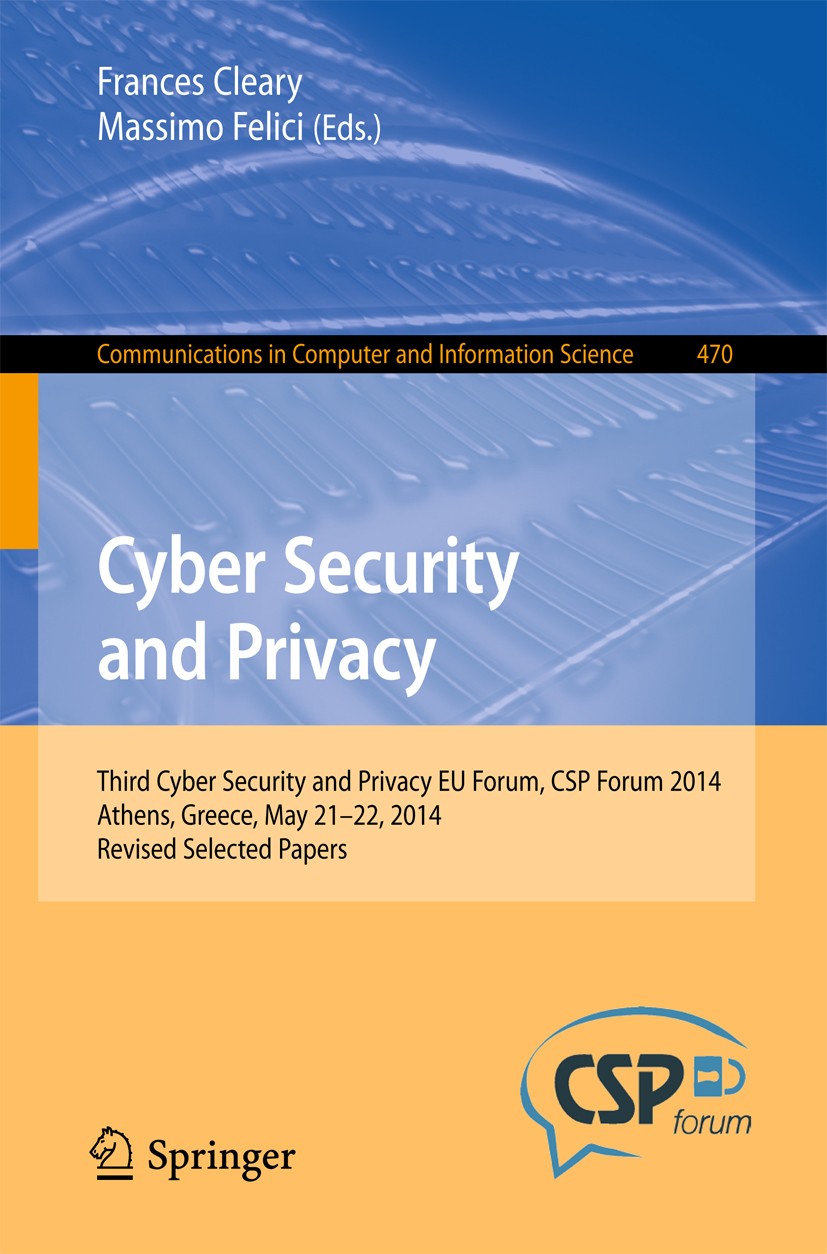Titlebook: Cyber Security and Privacy; Third Cyber Security Frances Cleary,Massimo Felici Conference proceedings 2014 Springer International Publishin Titlebook: Cyber Security and Privacy; Third Cyber Security Frances Cleary,Massimo Felici Conference proceedings 2014 Springer International Publishin