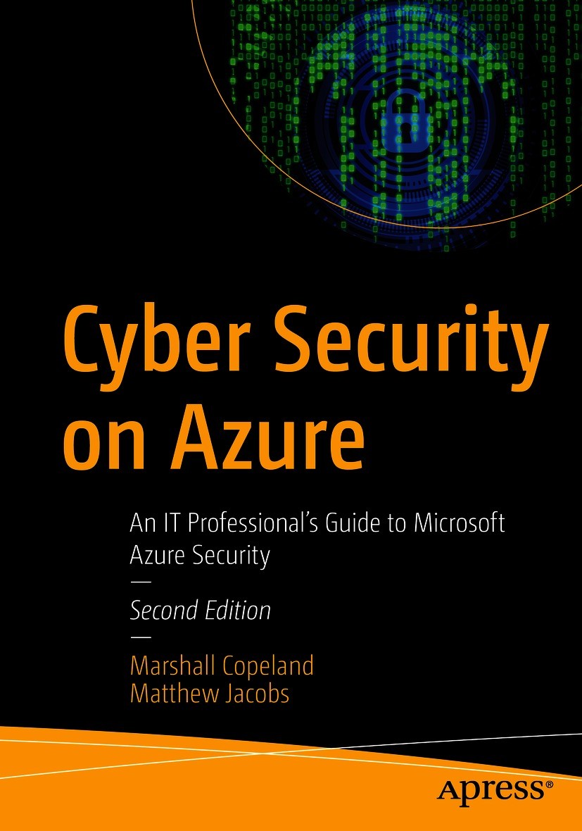 Titlebook: Cyber Security on Azure; An IT Professional’s Marshall Copeland,Matthew Jacobs Book 2021Latest edition Marshall Copeland and Matthew Jacobs Titlebook: Cyber Security on Azure; An IT Professional’s Marshall Copeland,Matthew Jacobs Book 2021Latest edition Marshall Copeland and Matthew Jacobs