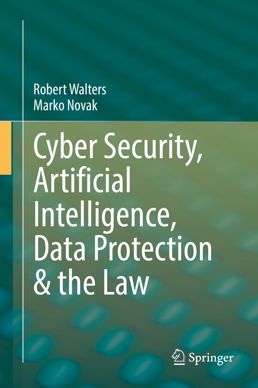 Titlebook: Cyber Security, Artificial Intelligence, Data Protection & the Law; Robert Walters,Marko Novak Book 2021 Springer Nature Singapore Pte Ltd Titlebook: Cyber Security, Artificial Intelligence, Data Protection & the Law; Robert Walters,Marko Novak Book 2021 Springer Nature Singapore Pte Ltd