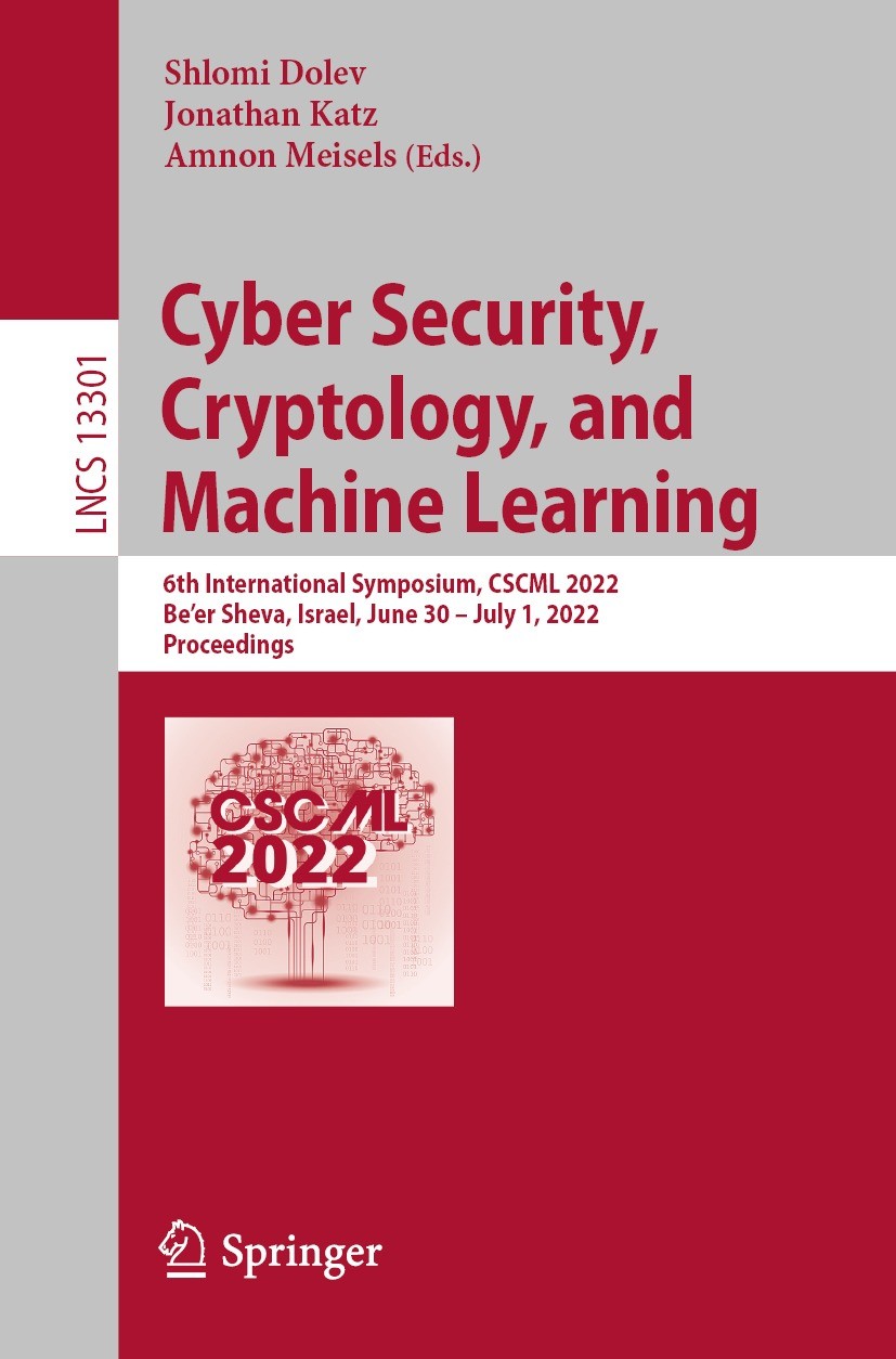 Titlebook: Cyber Security, Cryptology, and Machine Learning; 6th International Sy Shlomi Dolev,Jonathan Katz,Amnon Meisels Conference proceedings 2022 Titlebook: Cyber Security, Cryptology, and Machine Learning; 6th International Sy Shlomi Dolev,Jonathan Katz,Amnon Meisels Conference proceedings 2022