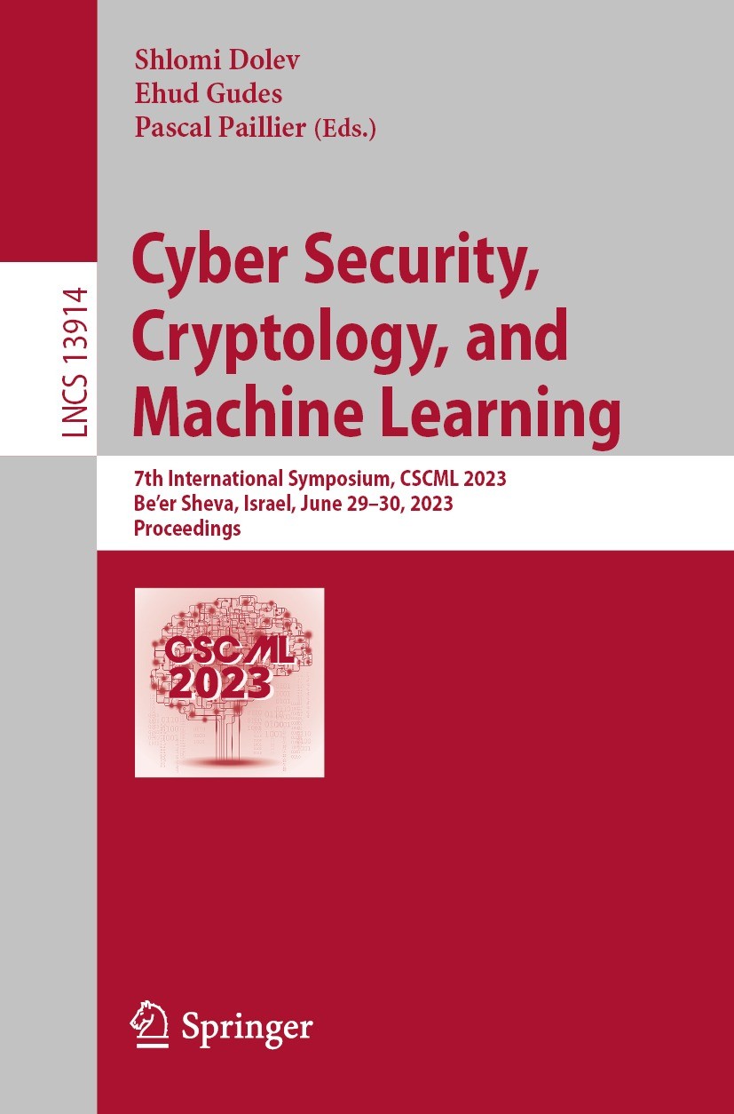 Titlebook: Cyber Security, Cryptology, and Machine Learning; 7th International Sy Shlomi Dolev,Ehud Gudes,Pascal Paillier Conference proceedings 2023 Titlebook: Cyber Security, Cryptology, and Machine Learning; 7th International Sy Shlomi Dolev,Ehud Gudes,Pascal Paillier Conference proceedings 2023