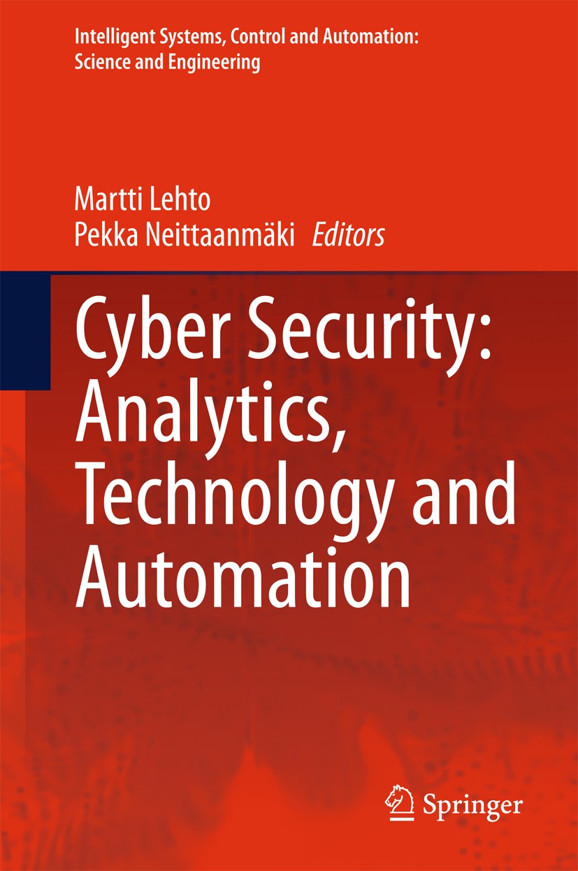 Titlebook: Cyber Security: Analytics, Technology and Automation; Martti Lehto,Pekka Neittaanmäki Book 2015 Springer International Publishing Switzerl Titlebook: Cyber Security: Analytics, Technology and Automation; Martti Lehto,Pekka Neittaanmäki Book 2015 Springer International Publishing Switzerl