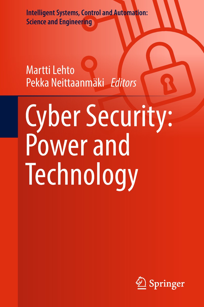 Titlebook: Cyber Security: Power and Technology; Martti Lehto,Pekka Neittaanmäki Book 2018 Springer International Publishing AG, part of Springer Nat Titlebook: Cyber Security: Power and Technology; Martti Lehto,Pekka Neittaanmäki Book 2018 Springer International Publishing AG, part of Springer Nat