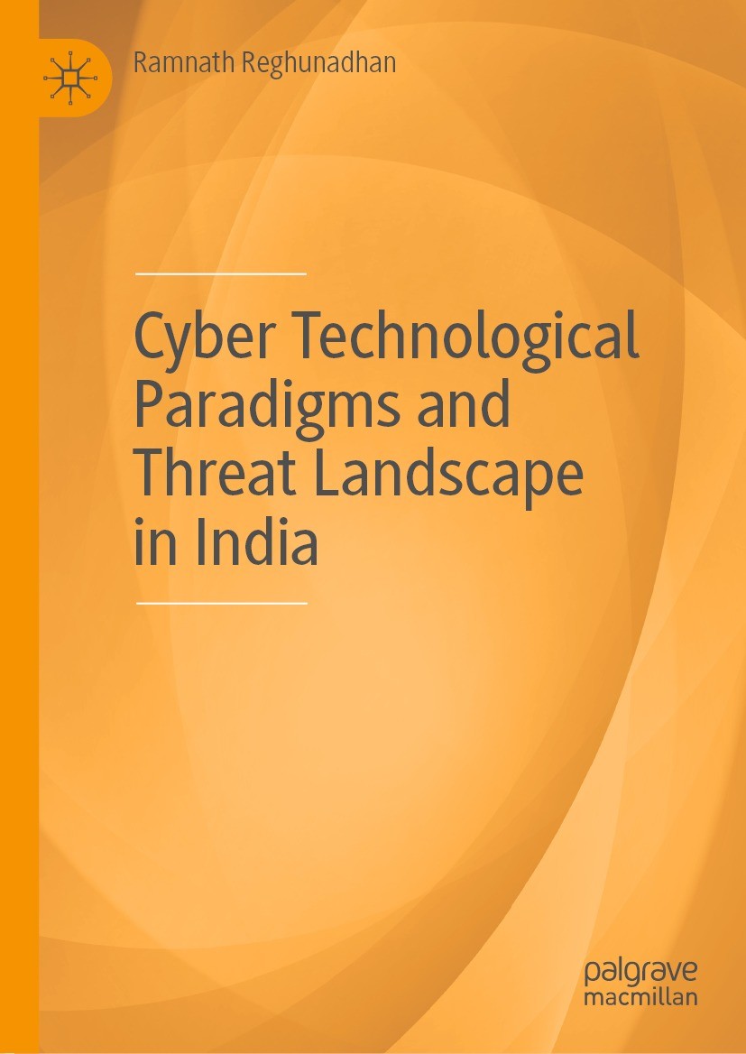 Titlebook: Cyber Technological Paradigms and Threat Landscape in India; Ramnath Reghunadhan Book 2022 The Editor(s) (if applicable) and The Author(s) Titlebook: Cyber Technological Paradigms and Threat Landscape in India; Ramnath Reghunadhan Book 2022 The Editor(s) (if applicable) and The Author(s)