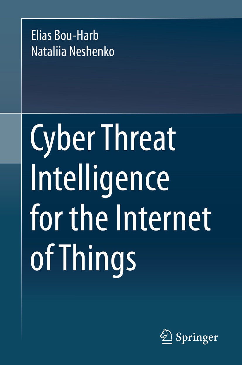 Titlebook: Cyber Threat Intelligence for the Internet of Things; Elias Bou-Harb,Nataliia Neshenko Book 2020 Springer Nature Switzerland AG 2020 Secur Titlebook: Cyber Threat Intelligence for the Internet of Things; Elias Bou-Harb,Nataliia Neshenko Book 2020 Springer Nature Switzerland AG 2020 Secur