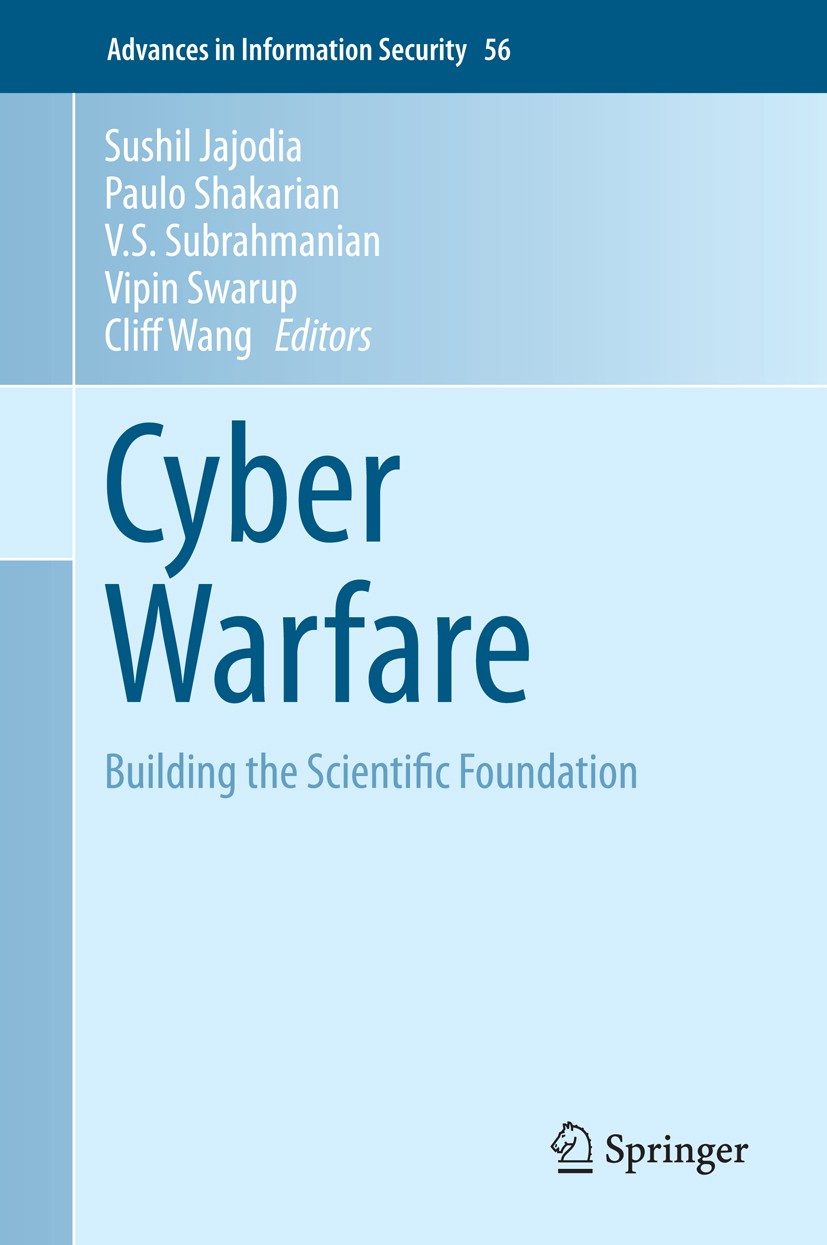 Titlebook: Cyber Warfare; Building the Scienti Sushil Jajodia,Paulo Shakarian,Cliff Wang Book 2015 Springer International Publishing Switzerland 2015 Titlebook: Cyber Warfare; Building the Scienti Sushil Jajodia,Paulo Shakarian,Cliff Wang Book 2015 Springer International Publishing Switzerland 2015