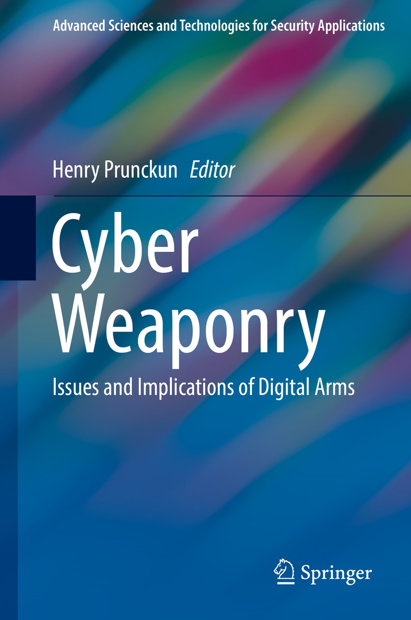 Titlebook: Cyber Weaponry; Issues and Implicati Henry Prunckun Book 2018 Springer International Publishing AG, part of Springer Nature 2018 Cyber weap Titlebook: Cyber Weaponry; Issues and Implicati Henry Prunckun Book 2018 Springer International Publishing AG, part of Springer Nature 2018 Cyber weap
