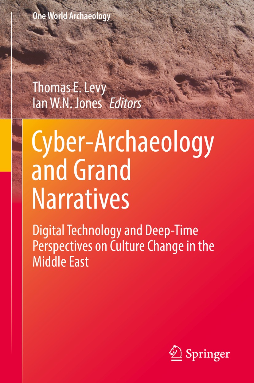 Titlebook: Cyber-Archaeology and Grand Narratives; Digital Technology a Thomas E. Levy,Ian W. N. Jones Textbook 2018 Springer International Publishing Titlebook: Cyber-Archaeology and Grand Narratives; Digital Technology a Thomas E. Levy,Ian W. N. Jones Textbook 2018 Springer International Publishing