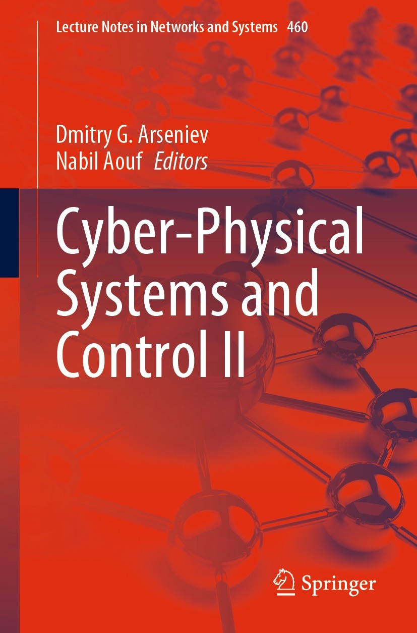 Titlebook: Cyber-Physical Systems and Control II; Dmitry G. Arseniev,Nabil Aouf Conference proceedings 2023 The Editor(s) (if applicable) and The Aut Titlebook: Cyber-Physical Systems and Control II; Dmitry G. Arseniev,Nabil Aouf Conference proceedings 2023 The Editor(s) (if applicable) and The Aut