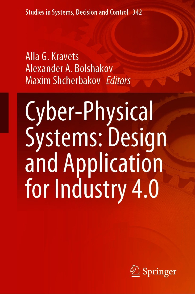 Titlebook: Cyber-Physical Systems: Design and Application for Industry 4.0; Alla G. Kravets,Alexander A. Bolshakov,Maxim Shche Book 2021 The Editor(s Titlebook: Cyber-Physical Systems: Design and Application for Industry 4.0; Alla G. Kravets,Alexander A. Bolshakov,Maxim Shche Book 2021 The Editor(s