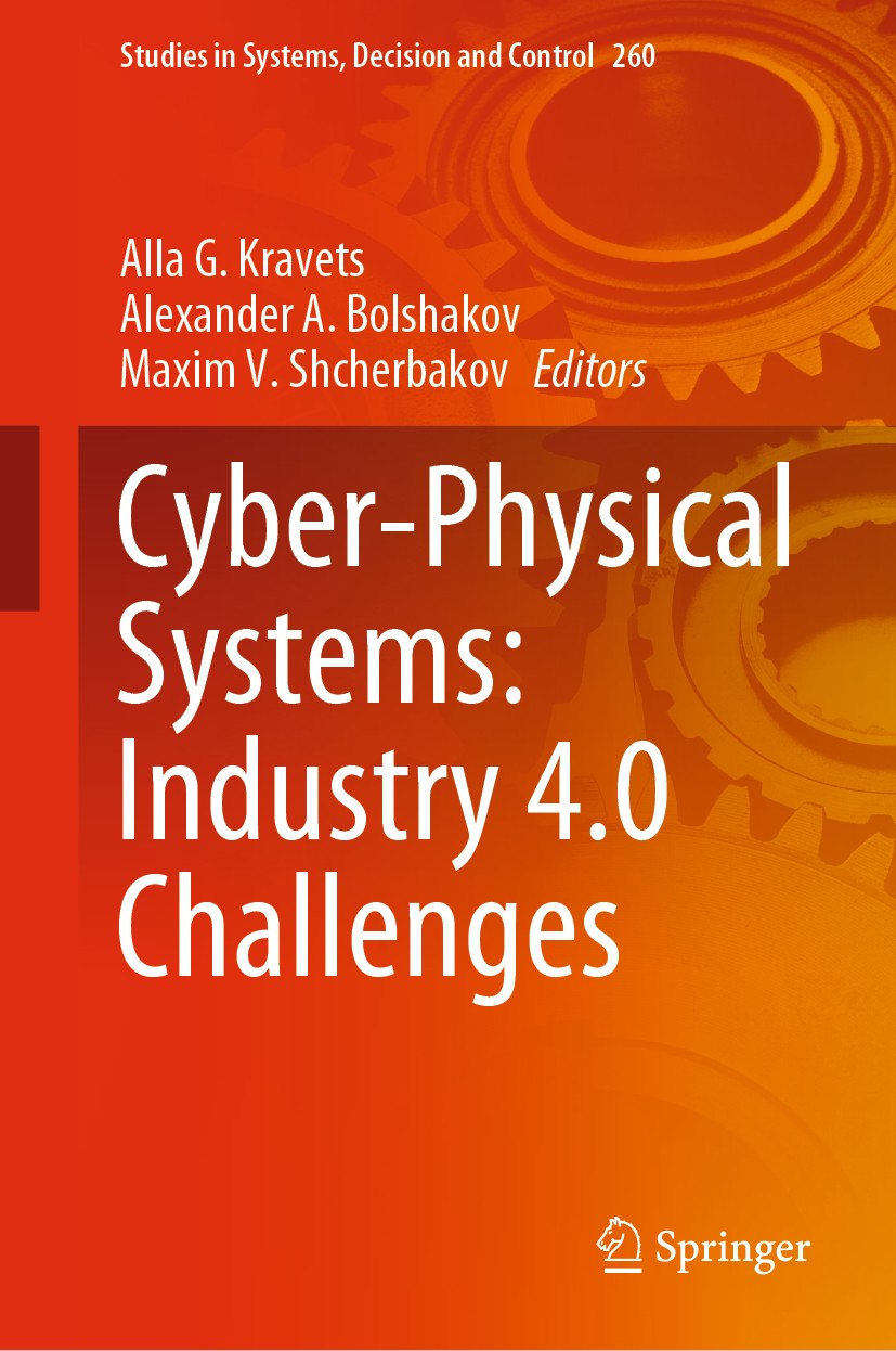 Titlebook: Cyber-Physical Systems: Industry 4.0 Challenges; Alla G. Kravets,Alexander A. Bolshakov,Maxim V. Sh Book 2020 Springer Nature Switzerland Titlebook: Cyber-Physical Systems: Industry 4.0 Challenges; Alla G. Kravets,Alexander A. Bolshakov,Maxim V. Sh Book 2020 Springer Nature Switzerland