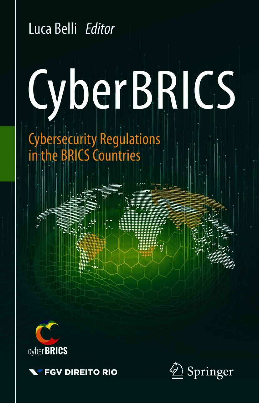 Titlebook: CyberBRICS; Cybersecurity Regula Luca Belli Book 2021 The Editor(s) (if applicable) and The Author(s), under exclusive license to Springer Titlebook: CyberBRICS; Cybersecurity Regula Luca Belli Book 2021 The Editor(s) (if applicable) and The Author(s), under exclusive license to Springer