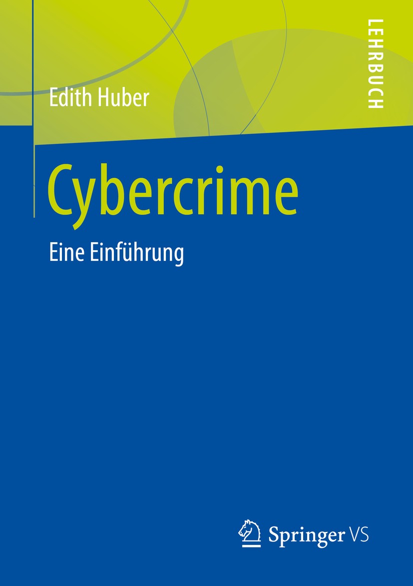 Titlebook: Cybercrime; Eine Einführung Edith Huber Textbook 2019 Springer Fachmedien Wiesbaden GmbH, ein Teil von Springer Nature 2019 Cybercrime.Krim Titlebook: Cybercrime; Eine Einführung Edith Huber Textbook 2019 Springer Fachmedien Wiesbaden GmbH, ein Teil von Springer Nature 2019 Cybercrime.Krim