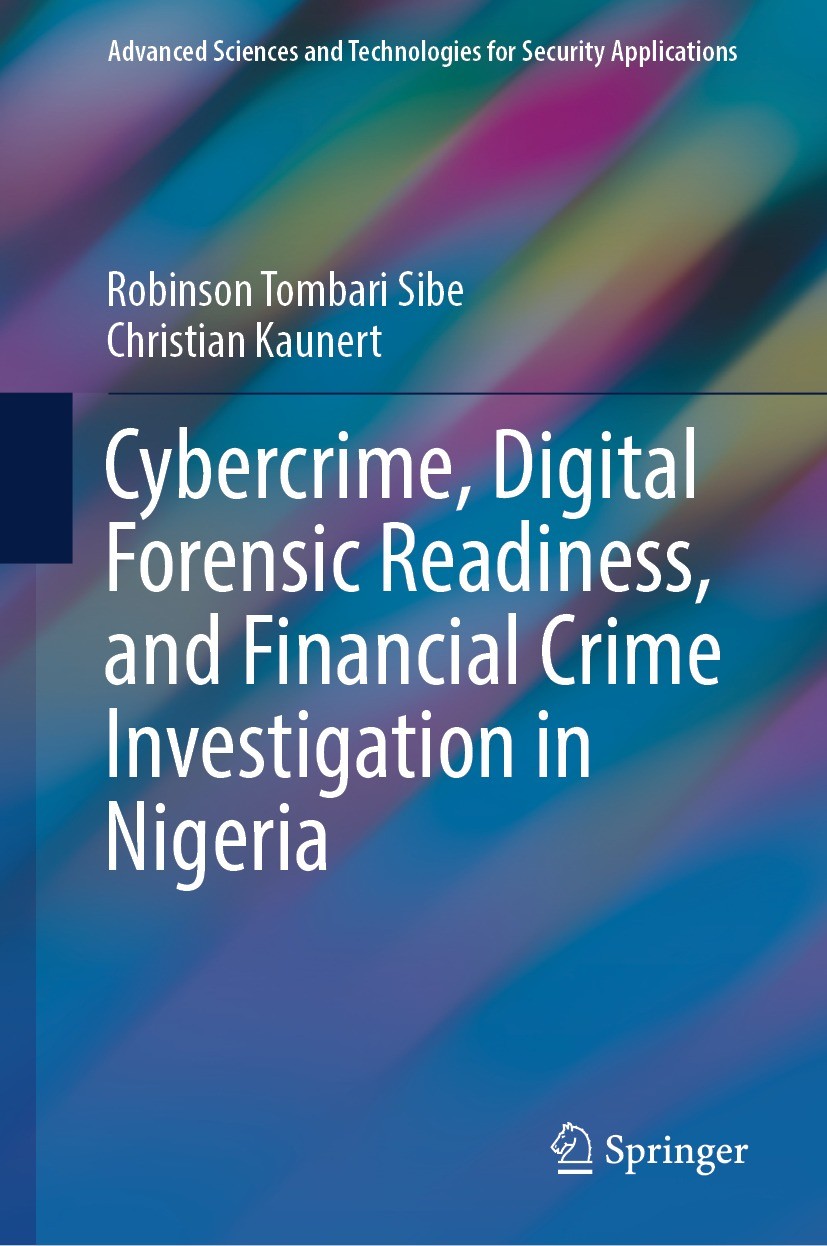 Titlebook: Cybercrime, Digital Forensic Readiness, and Financial Crime Investigation in Nigeria; Robinson Tombari Sibe,Christian Kaunert Book 2024 Th Titlebook: Cybercrime, Digital Forensic Readiness, and Financial Crime Investigation in Nigeria; Robinson Tombari Sibe,Christian Kaunert Book 2024 Th