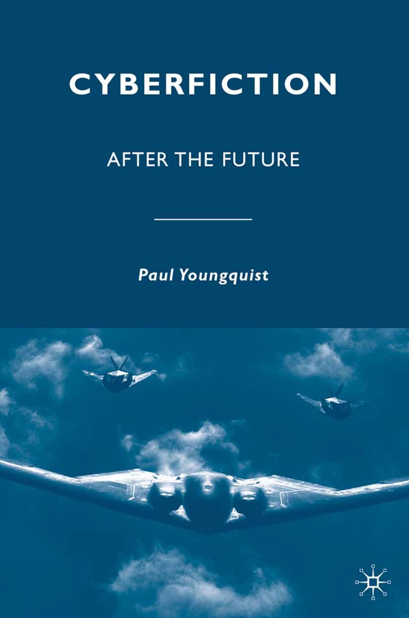 Titlebook: Cyberfiction; After the Future Paul Youngquist Book 2010 Palgrave Macmillan, a division of Nature America Inc. 2010 apocalypse.body.corpus. Titlebook: Cyberfiction; After the Future Paul Youngquist Book 2010 Palgrave Macmillan, a division of Nature America Inc. 2010 apocalypse.body.corpus.