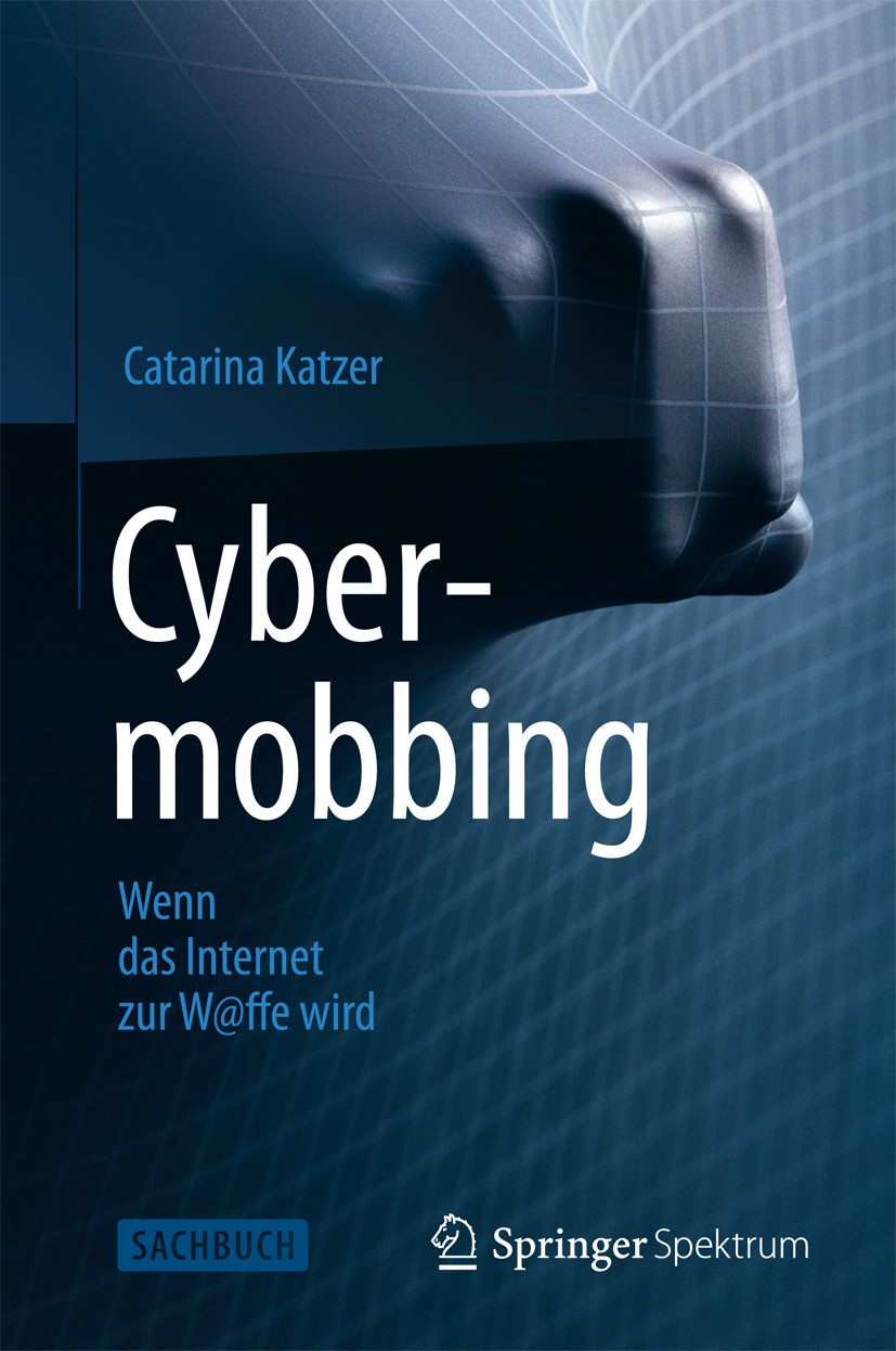 Titlebook: Cybermobbing - Wenn das Internet zur W@ffe wird; Catarina Katzer Book 2014 Der/die Herausgeber bzw. der/die Autor(en), exklusiv lizenziert Titlebook: Cybermobbing - Wenn das Internet zur W@ffe wird; Catarina Katzer Book 2014 Der/die Herausgeber bzw. der/die Autor(en), exklusiv lizenziert