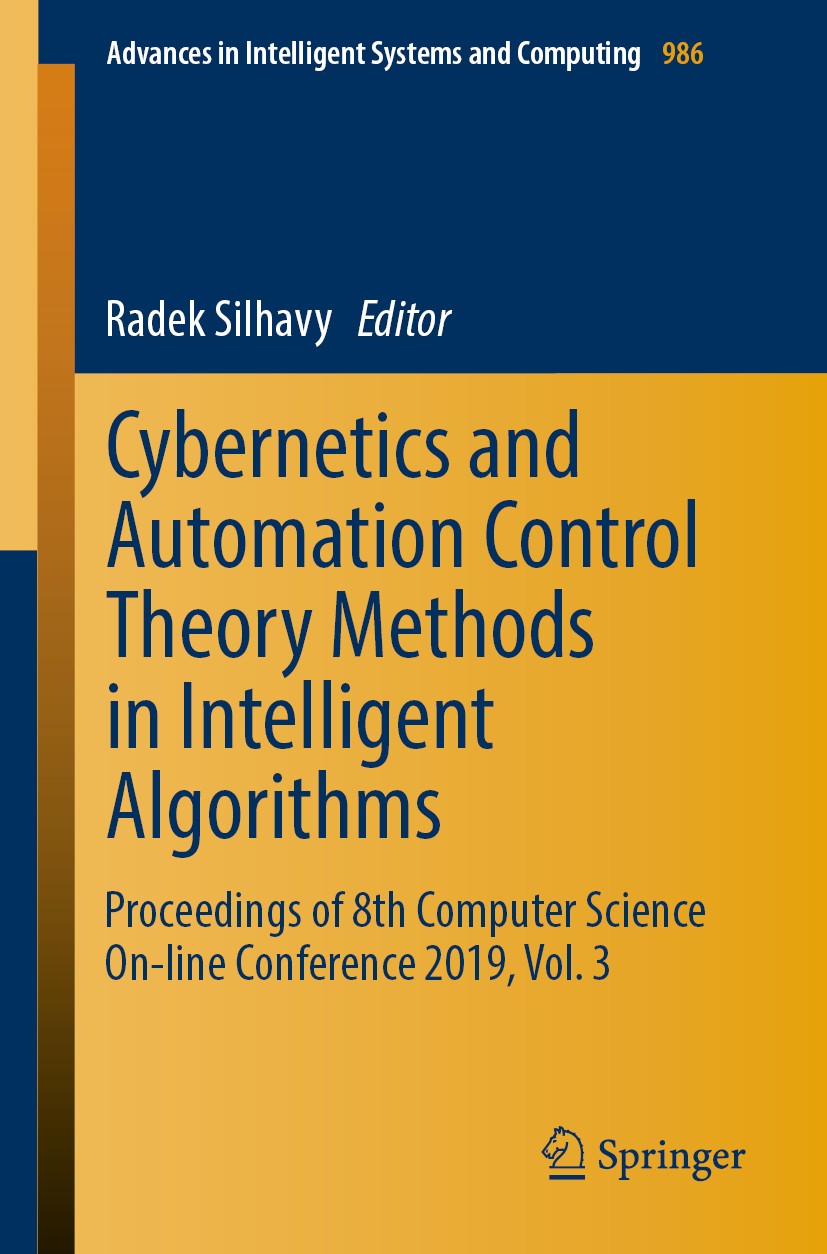 Titlebook: Cybernetics and Automation Control Theory Methods in Intelligent Algorithms; Proceedings of 8th C Radek Silhavy Conference proceedings 2019 Titlebook: Cybernetics and Automation Control Theory Methods in Intelligent Algorithms; Proceedings of 8th C Radek Silhavy Conference proceedings 2019