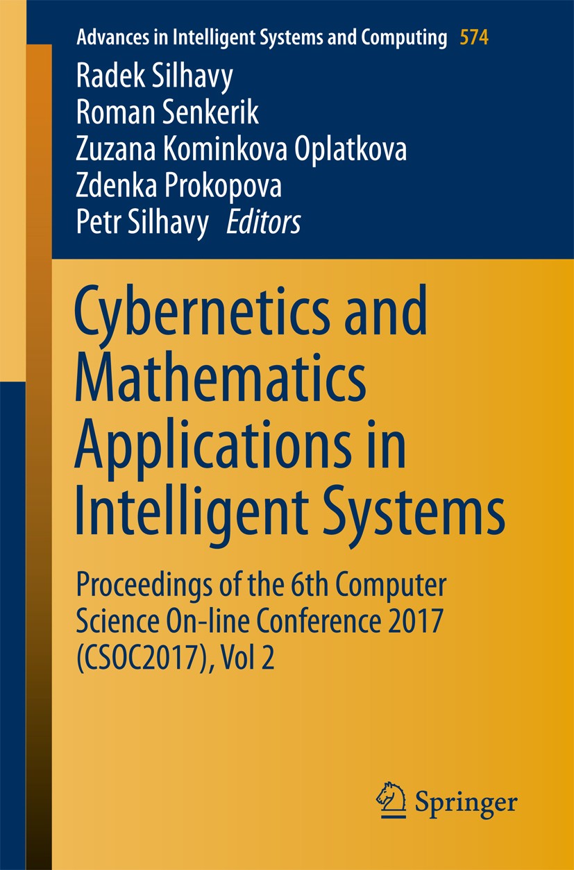 Titlebook: Cybernetics and Mathematics Applications in Intelligent Systems; Proceedings of the 6 Radek Silhavy,Roman Senkerik,Petr Silhavy Conference Titlebook: Cybernetics and Mathematics Applications in Intelligent Systems; Proceedings of the 6 Radek Silhavy,Roman Senkerik,Petr Silhavy Conference