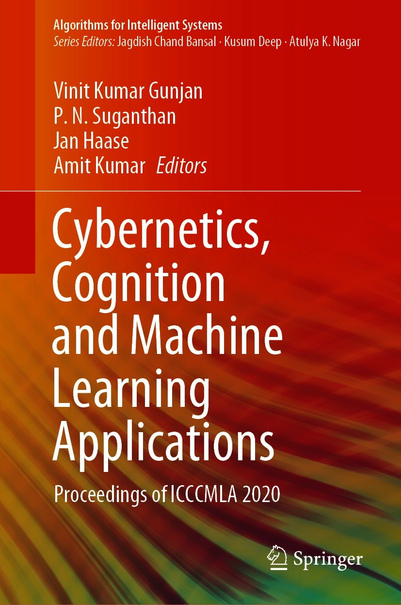 Titlebook: Cybernetics, Cognition and Machine Learning Applications; Proceedings of ICCCM Vinit Kumar Gunjan,P. N. Suganthan,Amit Kumar Conference pro Titlebook: Cybernetics, Cognition and Machine Learning Applications; Proceedings of ICCCM Vinit Kumar Gunjan,P. N. Suganthan,Amit Kumar Conference pro