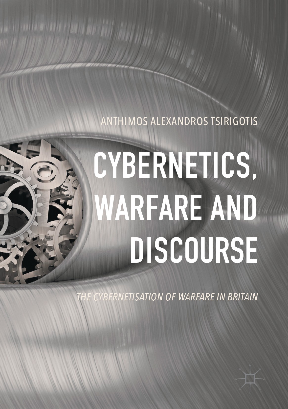 Titlebook: Cybernetics, Warfare and Discourse; The Cybernetisation Anthimos Alexandros Tsirigotis Book 2017 The Editor(s) (if applicable) and The Aut Titlebook: Cybernetics, Warfare and Discourse; The Cybernetisation Anthimos Alexandros Tsirigotis Book 2017 The Editor(s) (if applicable) and The Aut