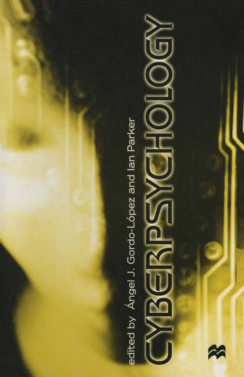 Titlebook: Cyberpsychology; Ángel J. Gordo-López (Assistant Lecturer, member o Textbook 1999Latest edition Macmillan Publishers Limited 1999 communic Titlebook: Cyberpsychology; Ángel J. Gordo-López (Assistant Lecturer, member o Textbook 1999Latest edition Macmillan Publishers Limited 1999 communic