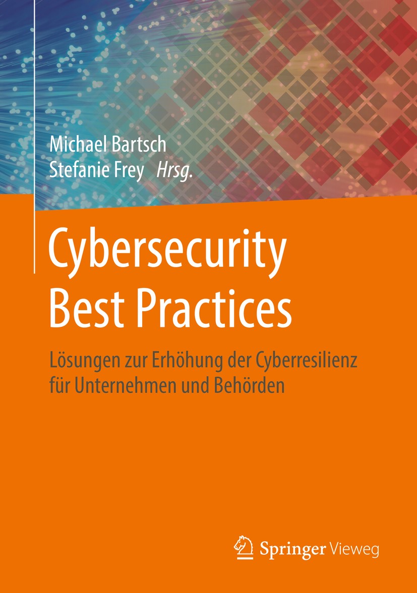 Titlebook: Cybersecurity Best Practices; Lösungen zur Erhöhun Michael Bartsch,Stefanie Frey Book 2018 Springer Fachmedien Wiesbaden GmbH, ein Teil von Titlebook: Cybersecurity Best Practices; Lösungen zur Erhöhun Michael Bartsch,Stefanie Frey Book 2018 Springer Fachmedien Wiesbaden GmbH, ein Teil von