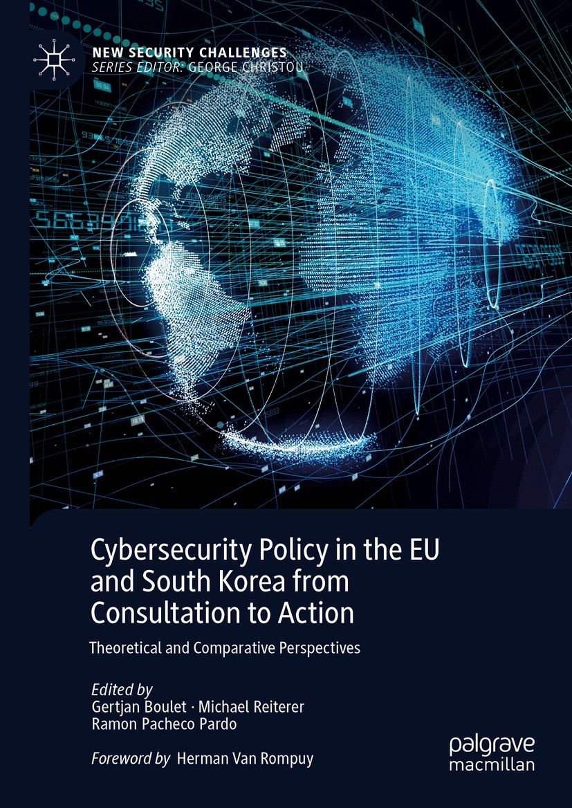 Titlebook: Cybersecurity Policy in the EU and South Korea from Consultation to Action; Theoretical and Comp Gertjan Boulet,Michael Reiterer,Ramon Pach Titlebook: Cybersecurity Policy in the EU and South Korea from Consultation to Action; Theoretical and Comp Gertjan Boulet,Michael Reiterer,Ramon Pach