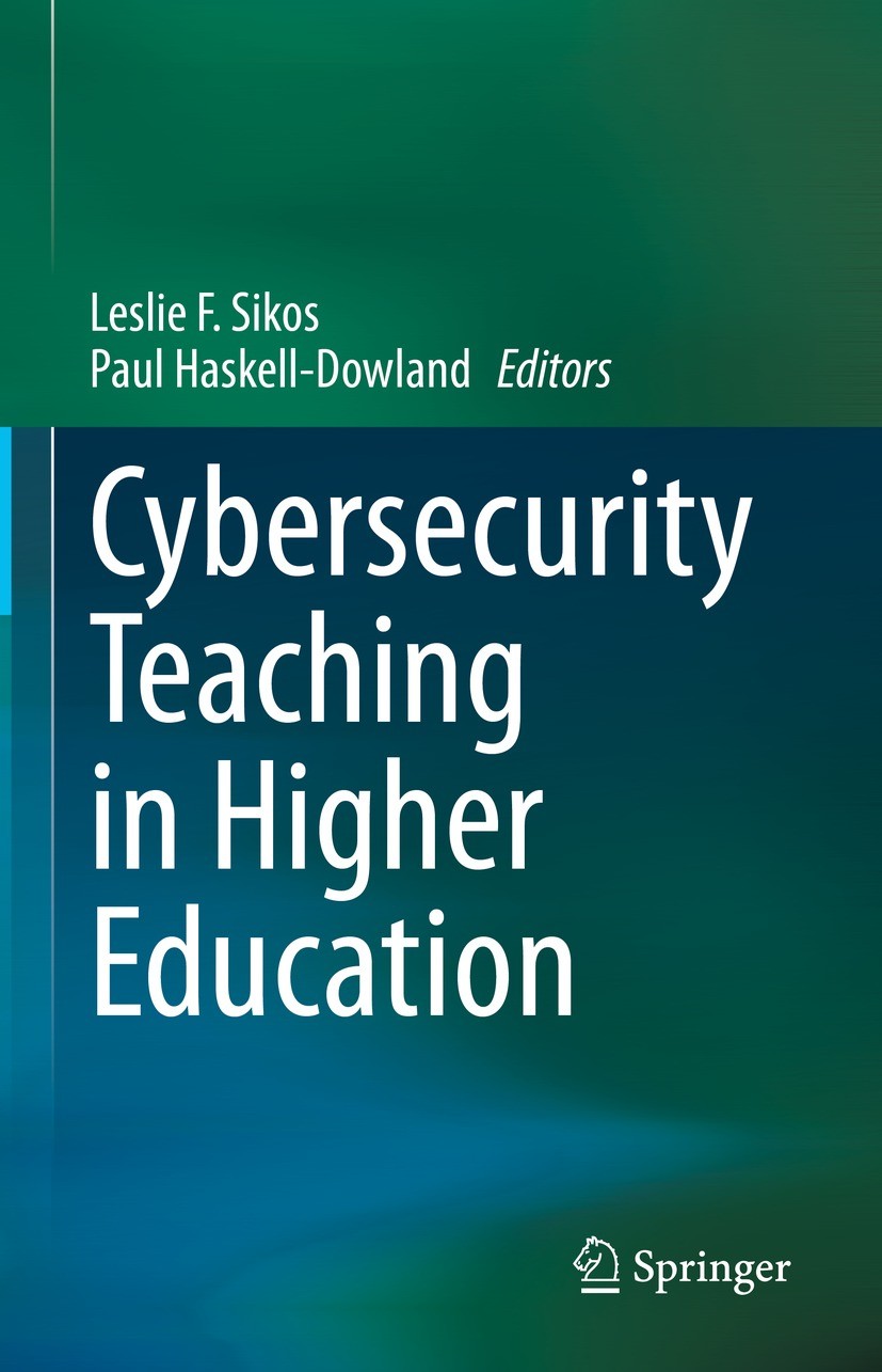 Titlebook: Cybersecurity Teaching in Higher Education; Leslie F. Sikos,Paul Haskell-Dowland Book 2023 The Editor(s) (if applicable) and The Author(s) Titlebook: Cybersecurity Teaching in Higher Education; Leslie F. Sikos,Paul Haskell-Dowland Book 2023 The Editor(s) (if applicable) and The Author(s)