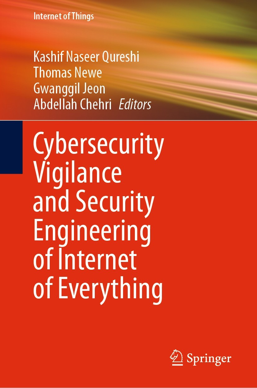 Titlebook: Cybersecurity Vigilance and Security Engineering of Internet of Everything; Kashif Naseer Qureshi,Thomas Newe,Abdellah Chehri Book 2024 Th Titlebook: Cybersecurity Vigilance and Security Engineering of Internet of Everything; Kashif Naseer Qureshi,Thomas Newe,Abdellah Chehri Book 2024 Th