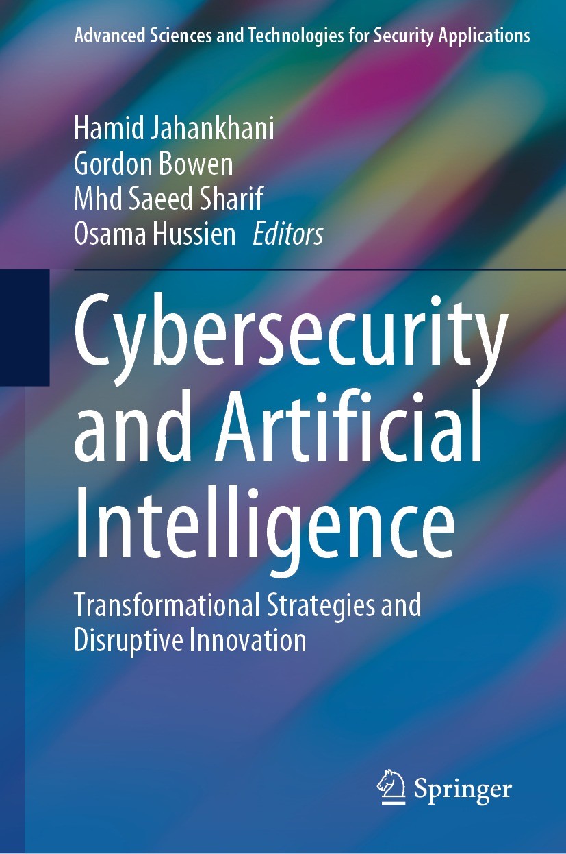 Titlebook: Cybersecurity and Artificial Intelligence; Transformational Str Hamid Jahankhani,Gordon Bowen,Osama Hussien Book 2024 The Editor(s) (if app Titlebook: Cybersecurity and Artificial Intelligence; Transformational Str Hamid Jahankhani,Gordon Bowen,Osama Hussien Book 2024 The Editor(s) (if app