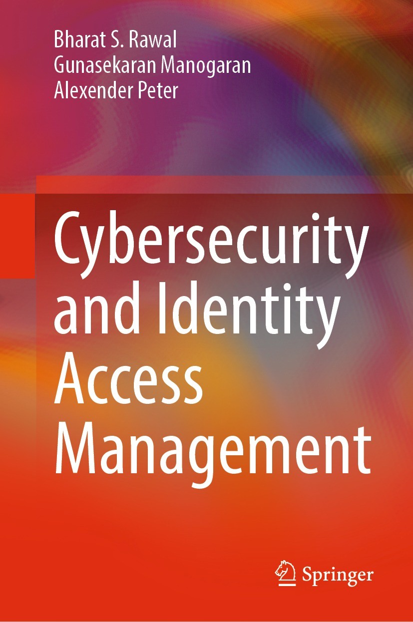 Titlebook: Cybersecurity and Identity Access Management; Bharat S. Rawal,Gunasekaran Manogaran,Alexender Pe Textbook 2023 The Editor(s) (if applicabl Titlebook: Cybersecurity and Identity Access Management; Bharat S. Rawal,Gunasekaran Manogaran,Alexender Pe Textbook 2023 The Editor(s) (if applicabl