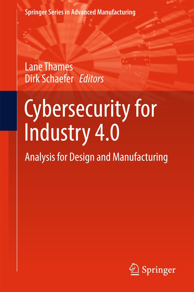 Titlebook: Cybersecurity for Industry 4.0; Analysis for Design Lane Thames,Dirk Schaefer Book 2017 Springer International Publishing AG 2017 Cyber-Ph Titlebook: Cybersecurity for Industry 4.0; Analysis for Design Lane Thames,Dirk Schaefer Book 2017 Springer International Publishing AG 2017 Cyber-Ph