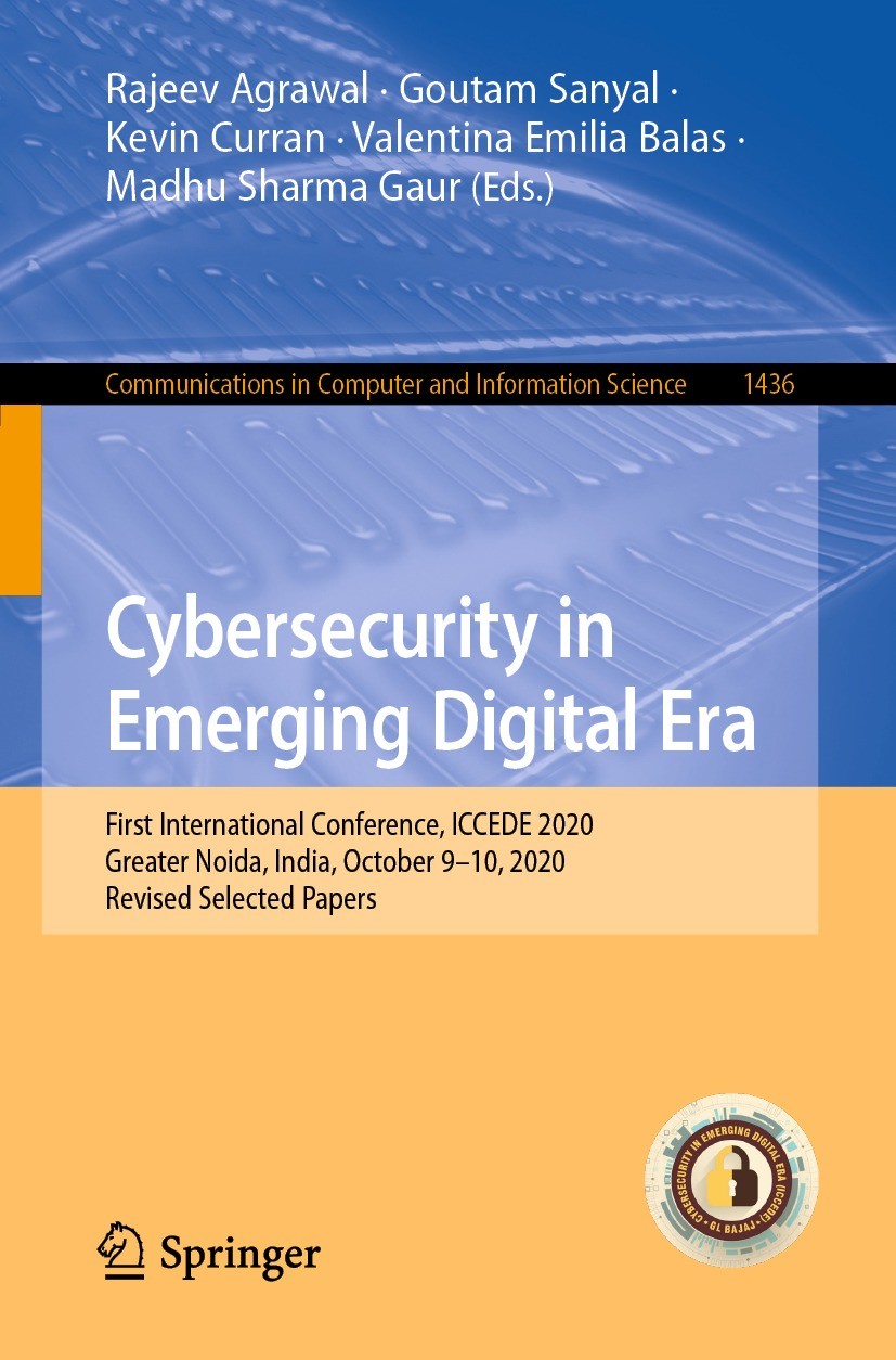 Titlebook: Cybersecurity in Emerging Digital Era; First International Rajeev Agrawal,Goutam Sanyal,Madhu Sharma Gaur Conference proceedings 2021 Spri Titlebook: Cybersecurity in Emerging Digital Era; First International Rajeev Agrawal,Goutam Sanyal,Madhu Sharma Gaur Conference proceedings 2021 Spri