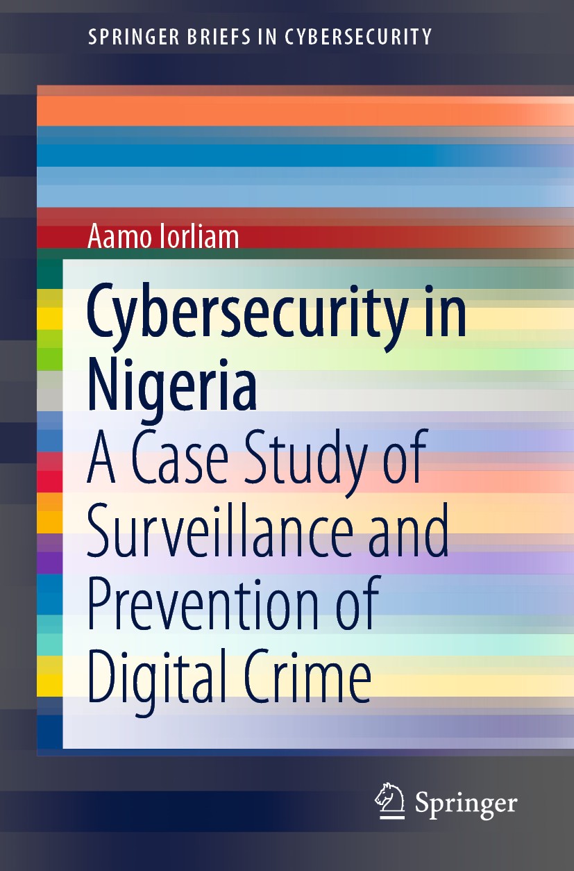 Titlebook: Cybersecurity in Nigeria; A Case Study of Surv Aamo Iorliam Book 2019 The Author(s), under exclusive license to Springer Nature Switzerland Titlebook: Cybersecurity in Nigeria; A Case Study of Surv Aamo Iorliam Book 2019 The Author(s), under exclusive license to Springer Nature Switzerland
