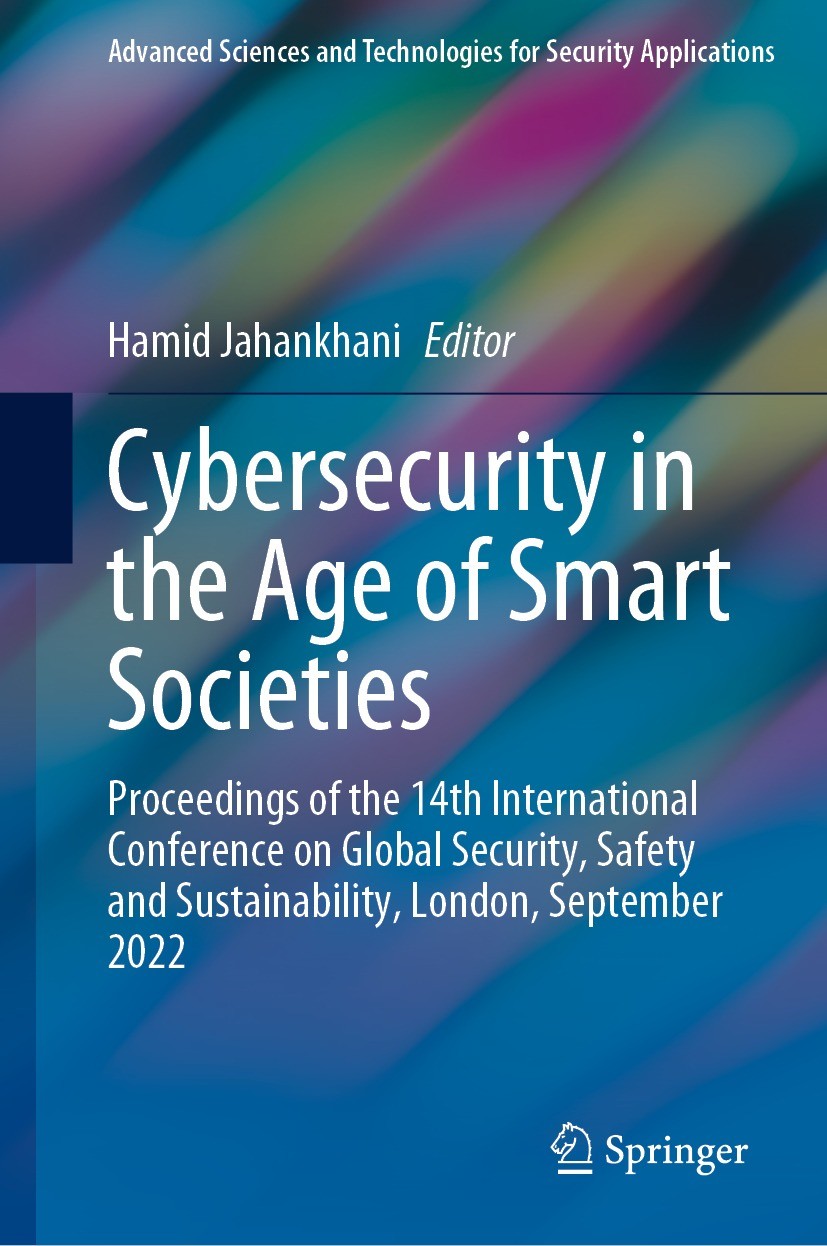 Titlebook: Cybersecurity in the Age of Smart Societies; Proceedings of the 1 Hamid Jahankhani Conference proceedings 2023 The Editor(s) (if applicable Titlebook: Cybersecurity in the Age of Smart Societies; Proceedings of the 1 Hamid Jahankhani Conference proceedings 2023 The Editor(s) (if applicable