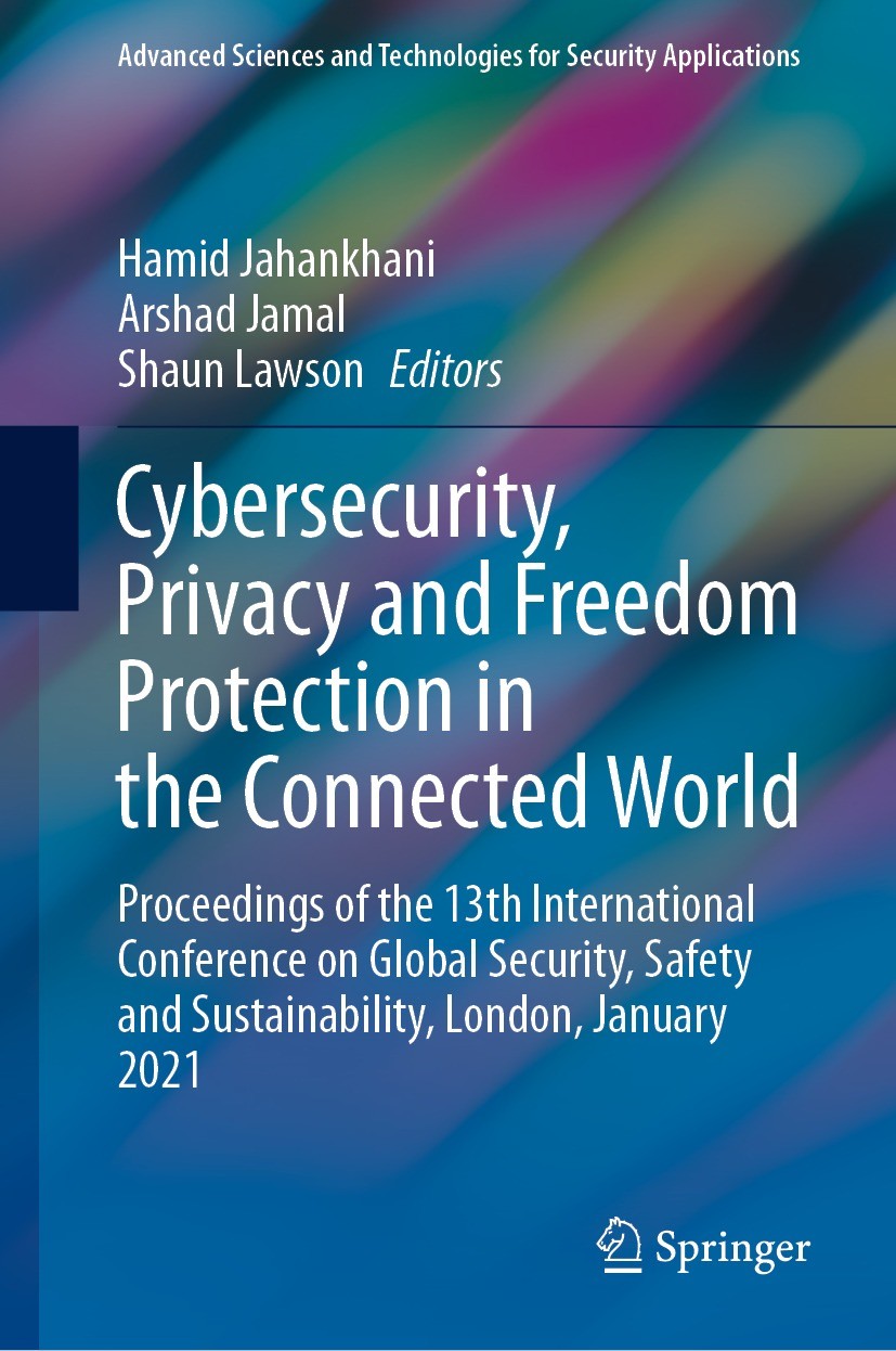 Titlebook: Cybersecurity, Privacy and Freedom Protection in the Connected World; Proceedings of the 1 Hamid Jahankhani,Arshad Jamal,Shaun Lawson Confe Titlebook: Cybersecurity, Privacy and Freedom Protection in the Connected World; Proceedings of the 1 Hamid Jahankhani,Arshad Jamal,Shaun Lawson Confe