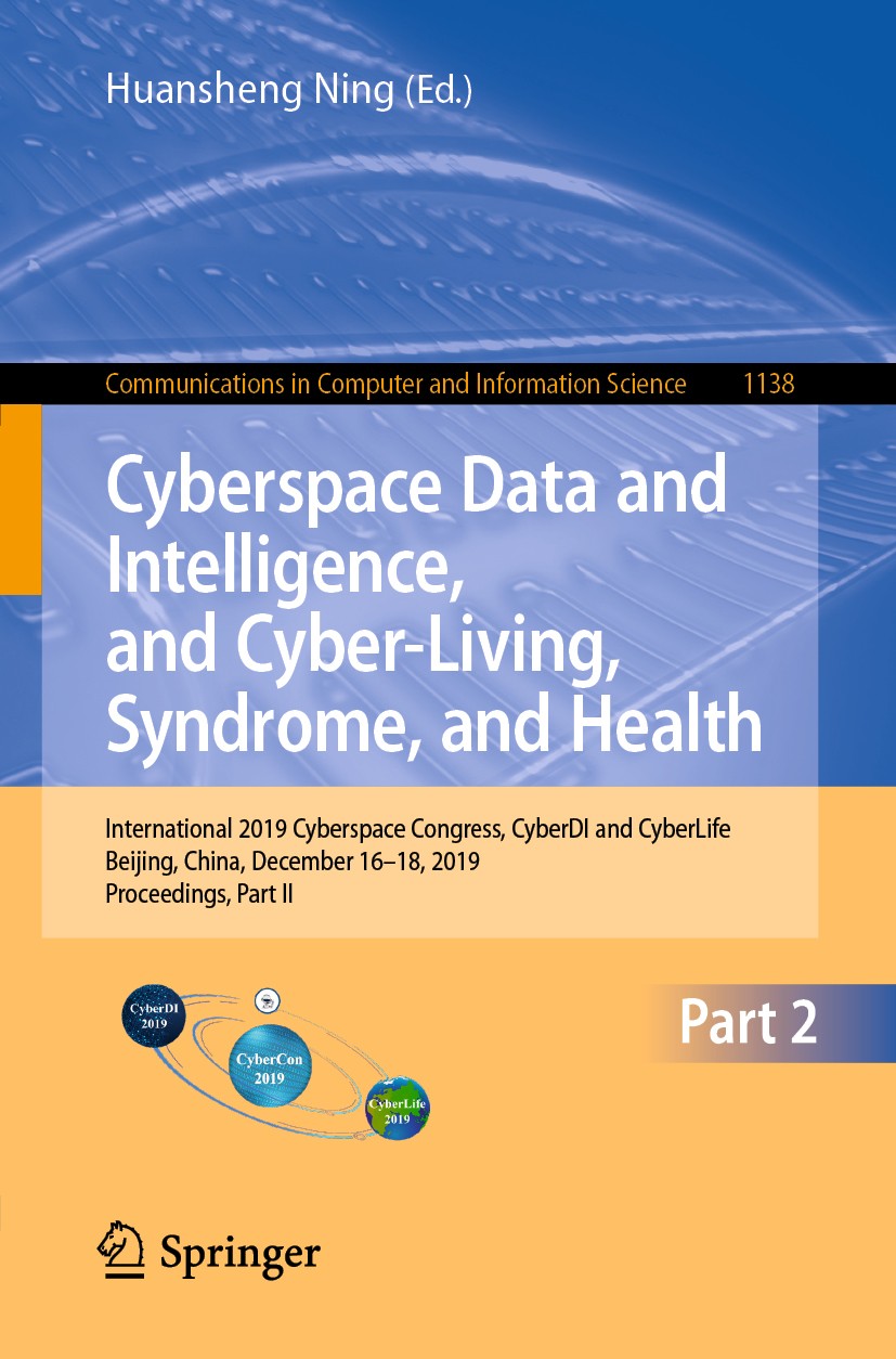 Titlebook: Cyberspace Data and Intelligence, and Cyber-Living, Syndrome, and Health; International 2019 C Huansheng Ning Conference proceedings 2019 S Titlebook: Cyberspace Data and Intelligence, and Cyber-Living, Syndrome, and Health; International 2019 C Huansheng Ning Conference proceedings 2019 S