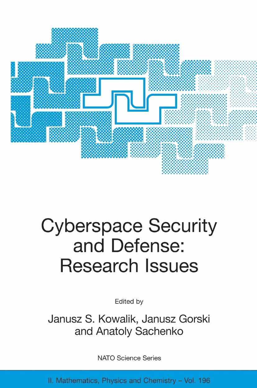 Titlebook: Cyberspace Security and Defense: Research Issues; Proceedings of the N Janusz S. Kowalik,Janusz Gorski,Anatoly Sachenko Conference proceedi Titlebook: Cyberspace Security and Defense: Research Issues; Proceedings of the N Janusz S. Kowalik,Janusz Gorski,Anatoly Sachenko Conference proceedi