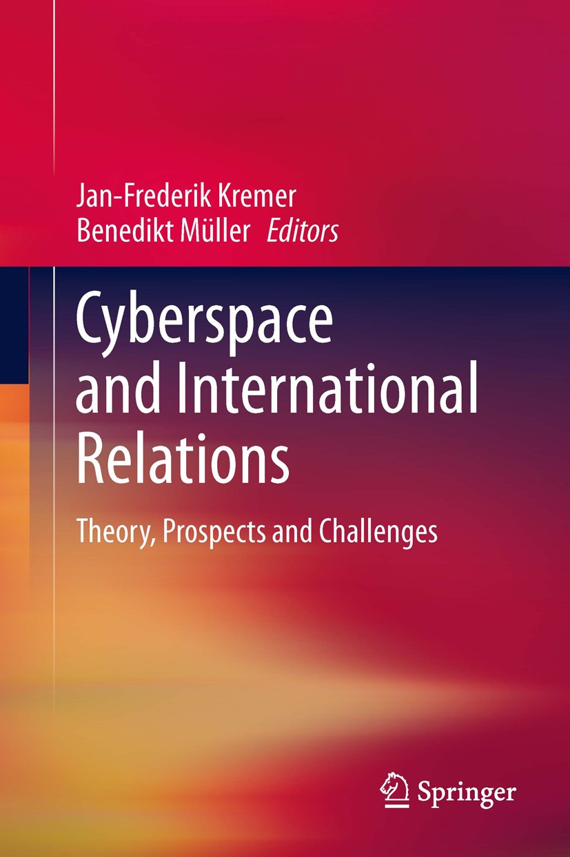 Titlebook: Cyberspace and International Relations; Theory, Prospects an Jan-Frederik Kremer,Benedikt Müller Book 2014 Springer-Verlag Berlin Heidelber Titlebook: Cyberspace and International Relations; Theory, Prospects an Jan-Frederik Kremer,Benedikt Müller Book 2014 Springer-Verlag Berlin Heidelber