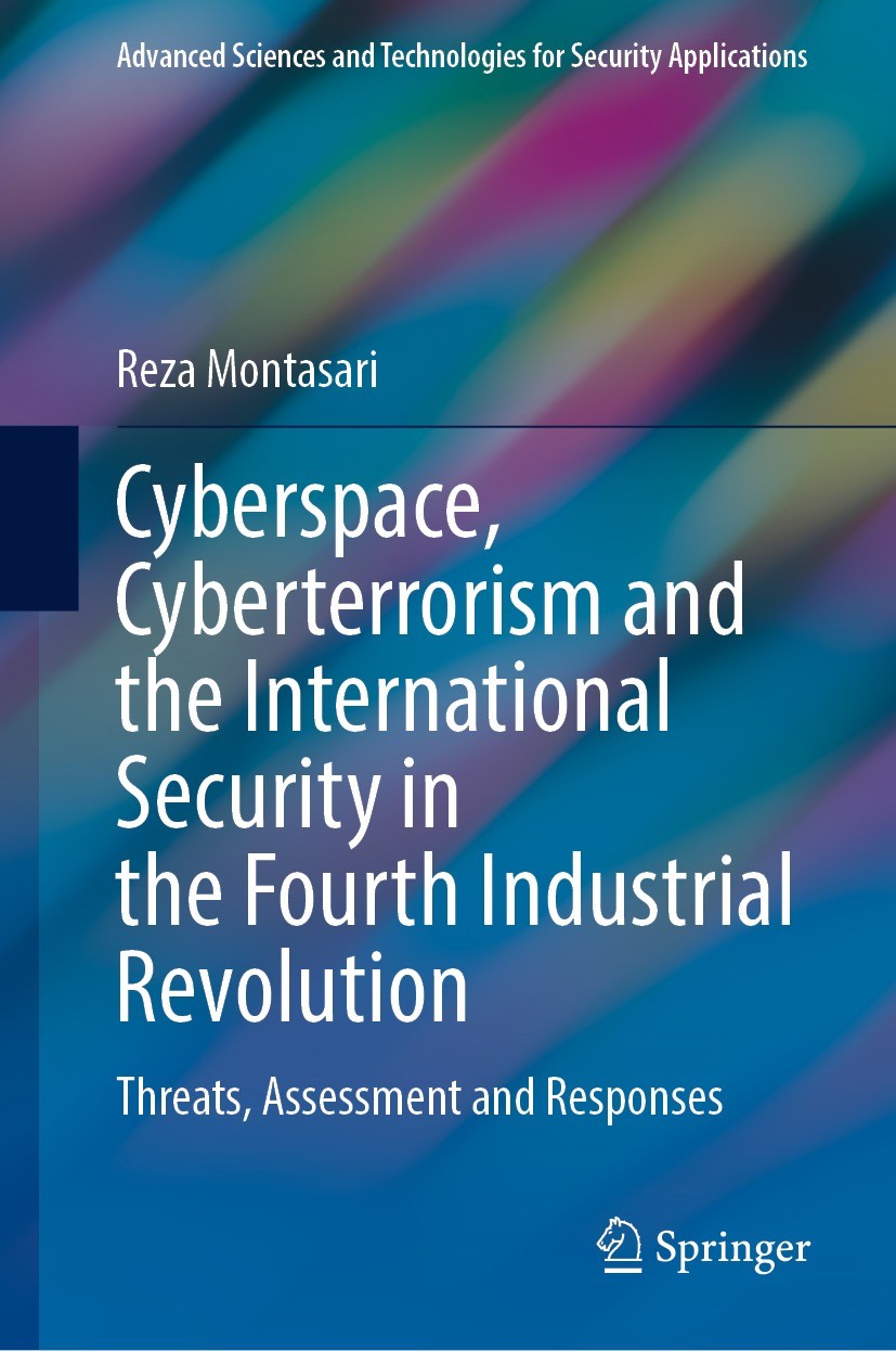Titlebook: Cyberspace, Cyberterrorism and the International Security in the Fourth Industrial Revolution; Threats, Assessment Reza Montasari Book 202 Titlebook: Cyberspace, Cyberterrorism and the International Security in the Fourth Industrial Revolution; Threats, Assessment Reza Montasari Book 202