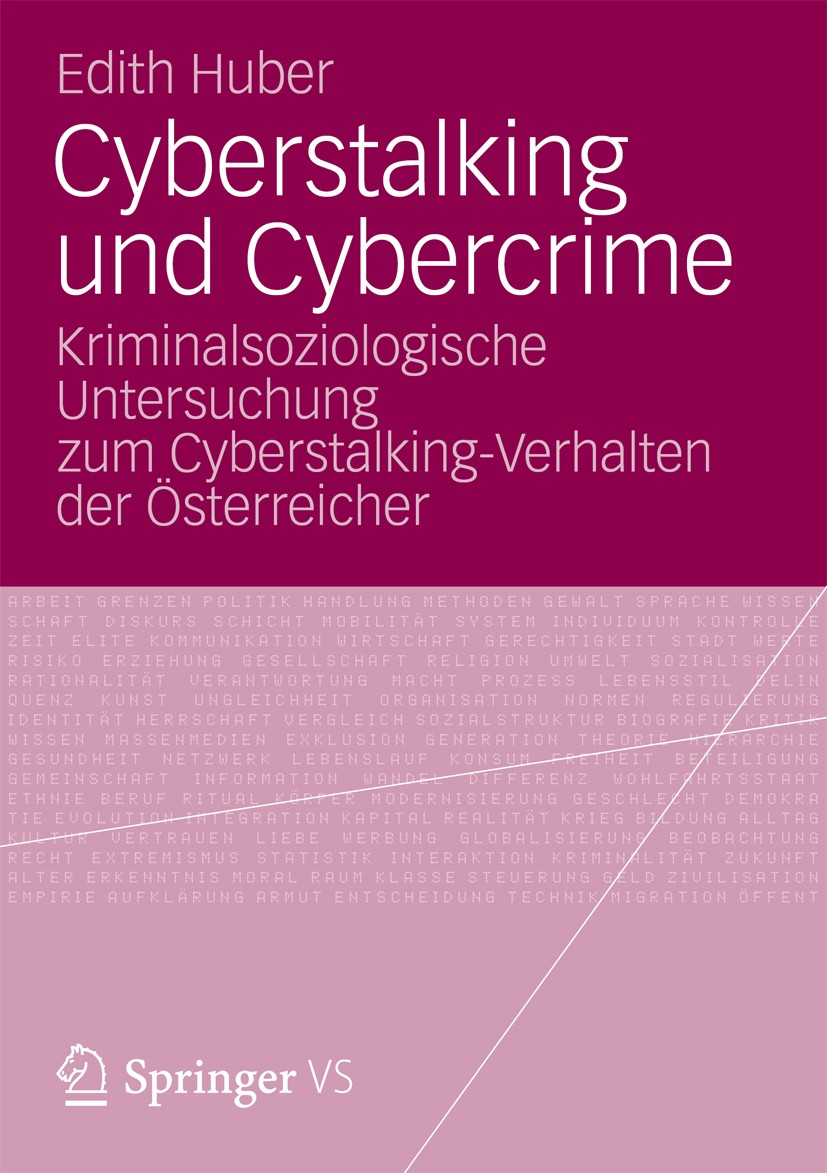 Titlebook: Cyberstalking und Cybercrime; Kriminalsoziologisch Edith Huber Book 2013 Springer Fachmedien Wiesbaden 2013 Cybercrime.Cyberstalking.Gewalt Titlebook: Cyberstalking und Cybercrime; Kriminalsoziologisch Edith Huber Book 2013 Springer Fachmedien Wiesbaden 2013 Cybercrime.Cyberstalking.Gewalt