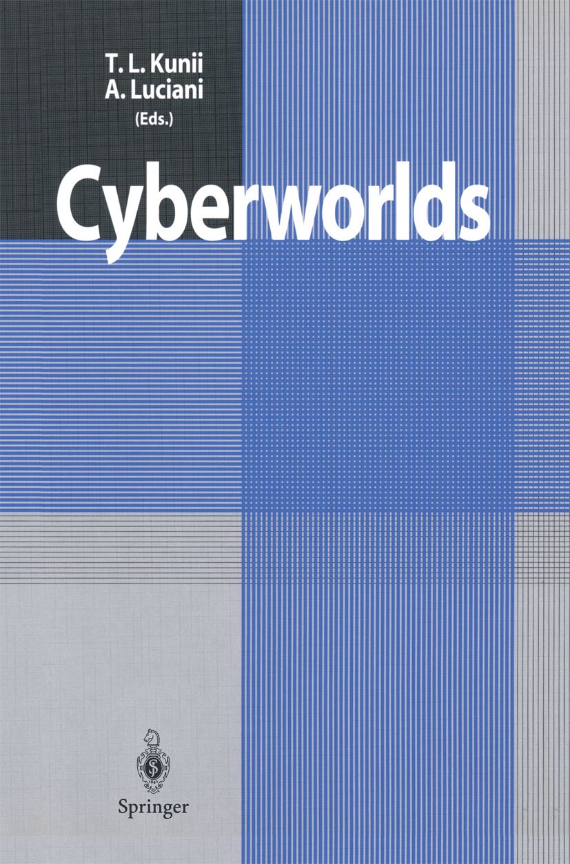 Titlebook: Cyberworlds; Tosiyasu L. Kunii (Professor, Senior Partner),Anni Book 1998 Springer Japan 1998 artificial life.cyberspace.decision support. Titlebook: Cyberworlds; Tosiyasu L. Kunii (Professor, Senior Partner),Anni Book 1998 Springer Japan 1998 artificial life.cyberspace.decision support.